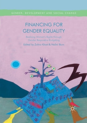 Financing for Gender Equality: Realising Women's Rights Through Gender Responsive Budgeting by Khan, Zohra