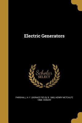 Electric Generators by Parshall, H. F. (Horace Field) B. 1865