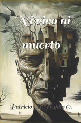 Ni vivo ni muerto by Trujillo O., Patricio M.