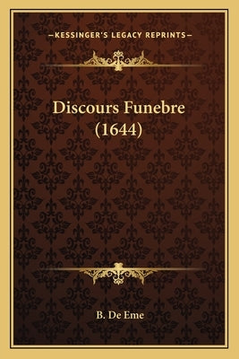 Discours Funebre (1644) by De Eme, B.
