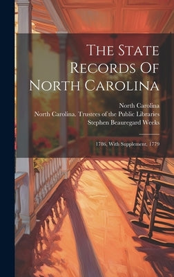The State Records Of North Carolina: 1786, With Supplement, 1779 by Carolina, North