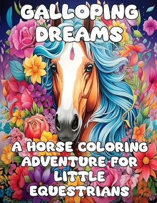 Galloping Dreams: A Horse Colouring Adventure for Little Equestrians by Sullivan, Leo