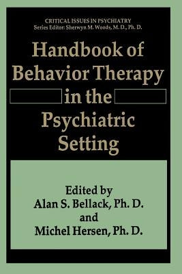 Handbook of Behavior Therapy in the Psychiatric Setting by Bellack, Alan S.
