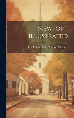 Newport Illustrated by Editor of the Newport Mercury, The