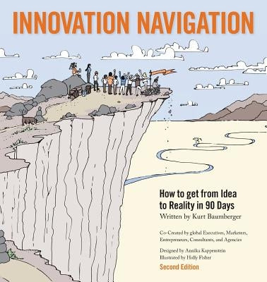 Innovation Navigation: How To Get From Idea To Reality In 90 Days by Baumberger, Kurt
