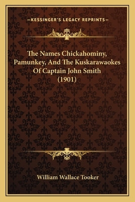 The Names Chickahominy, Pamunkey, And The Kuskarawaokes Of Captain John Smith (1901) by Tooker, William Wallace