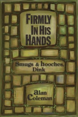 Firmly In His Hands: smugs and hooches, Dink by Coleman, Robert