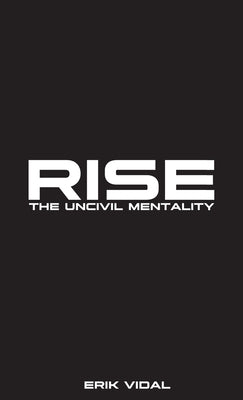 Rise: The UNCIVIL MENTALITY by Vidal, Erik