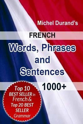 French Words, Phrases and Sentences.: 1000+ by Durand, Michel