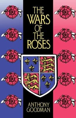 The Wars of the Roses by Goodman, Anthony