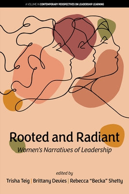 Rooted and Radiant: Women's Narratives of Leadership by Teig, Trisha