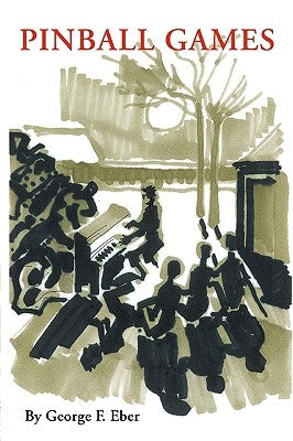 Pinball Games: Arts of Survival in the Nazi and Communist Eras by George F. Eber, F. Eber