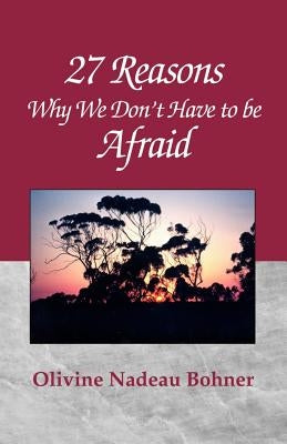 27 Reasons Why We Don't Have to Be Afraid by Bohner, Olivine Nadeau