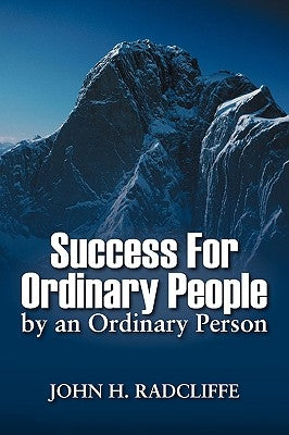 Success for Ordinary People by an Ordinary Person by Radcliffe, John H.