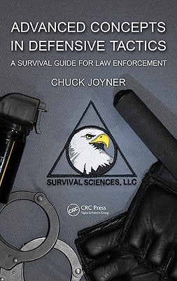Advanced Concepts in Defensive Tactics: A Survival Guide for Law Enforcement by Joyner, Chuck
