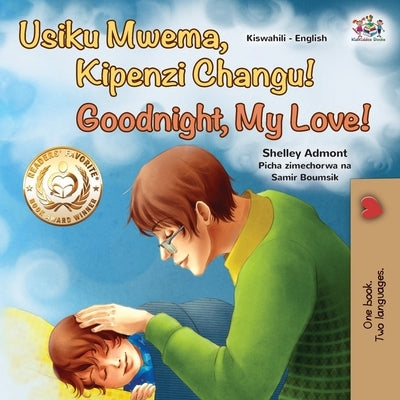 Goodnight, My Love! (Swahili English Bilingual Children's Book) by Admont, Shelley