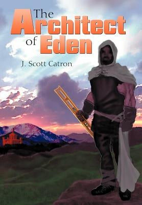 The Architect of Eden by Catron, J. Scott