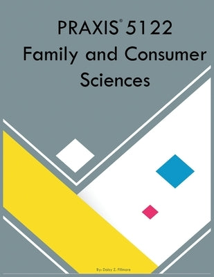 PRAXIS 5122 Family and Consumer Sciences by Fillmore, Daisy Z.