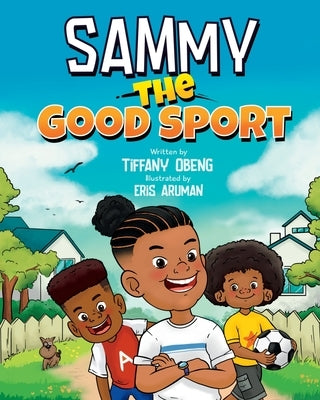 Sammy the Good Sport: Kids Book about Sportsmanship, Kindness, Respect and Perseverance by Obeng