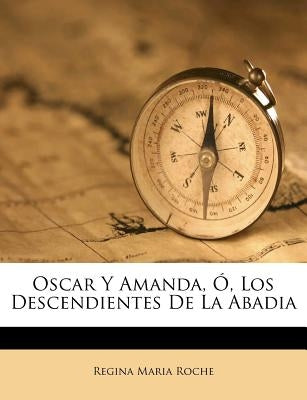 Oscar Y Amanda, Ó, Los Descendientes De La Abadia by Roche, Regina Maria