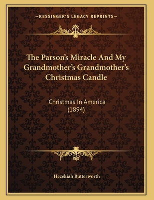 The Parson's Miracle And My Grandmother's Grandmother's Christmas Candle: Christmas In America (1894) by Butterworth, Hezekiah