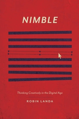 Nimble: Thinking Creatively in the Digital Age by Landa, Robin