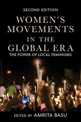Women's Movements in the Global Era: The Power of Local Feminisms by Basu, Amrita