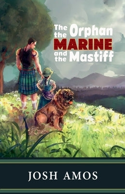 The Orphan the Marine and the Mastiff by Amos, Josh