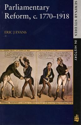 Parliamentary Reform in Britain, c. 1770-1918 by Evans, Eric J.