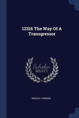 12316 The Way Of A Transgressor by Negley_farson, Negley_farson