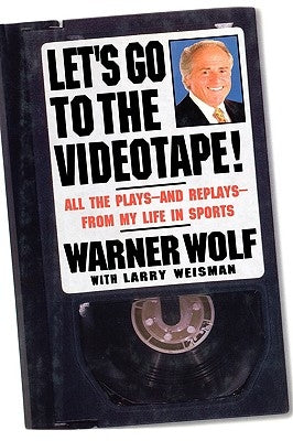 Let's Go to the Videotape!: All the Plays--And Replays--From My Life in Sports by Wolf, Warner