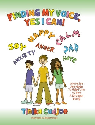 Finding My Voice, Yes I Can!: Obstacles Are Made To Help Form Us Into A Stronger Being by Cudjoe, Tinika