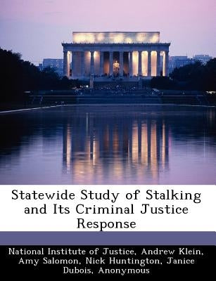 Statewide Study of Stalking and Its Criminal Justice Response by Klein, Andrew