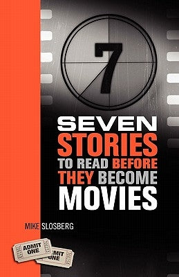 Seven Stories to Read Before They Become Movies by Slosberg, Mike
