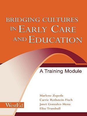 Bridging Cultures in Early Care and Education: A Training Module by Zepeda, Marlene