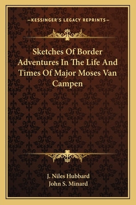 Sketches Of Border Adventures In The Life And Times Of Major Moses Van Campen by Hubbard, J. Niles