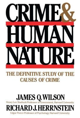 Crime Human Nature: The Definitive Study of the Causes of Crime by Herrnstein, Richard J.