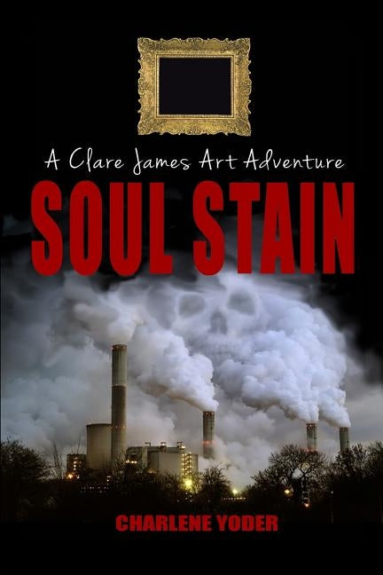 Soul Stain: A Clare James Art Adventure by Yoder, Charlene