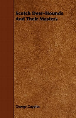Scotch Deer-Hounds And Their Masters by Cupples, George