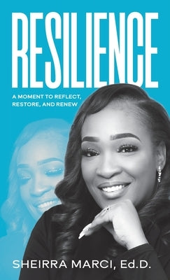 Resilience: A Moment to Reflect, Restore, and Renew by Marci, Sheirra