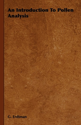 An Introduction to Pollen Analysis by Erdtman, G.