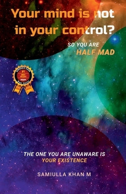 Your Mind is not in your control? So you are Half Mad by Khan M., Samiulla