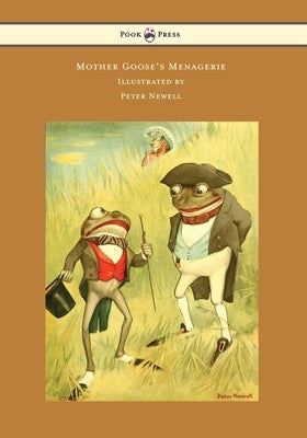 Mother Goose's Menagerie - Illustrated by Peter Newell by Wells, Carolyn
