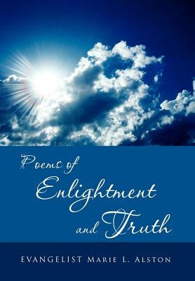 Poems of Enlightment and Truth by Alston, Marie L.