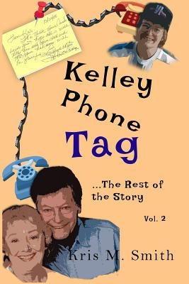 Kelley Phone Tag: The Rest of the Story by Smith, Kris M.