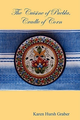 The Cuisine of Puebla by Hursh Graber, Karen