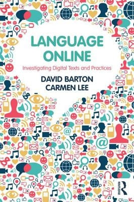 Language Online: Investigating Digital Texts and Practices by Barton, David