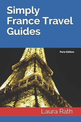Simply France Travel Guides: Paris Edition by Rath, Tim