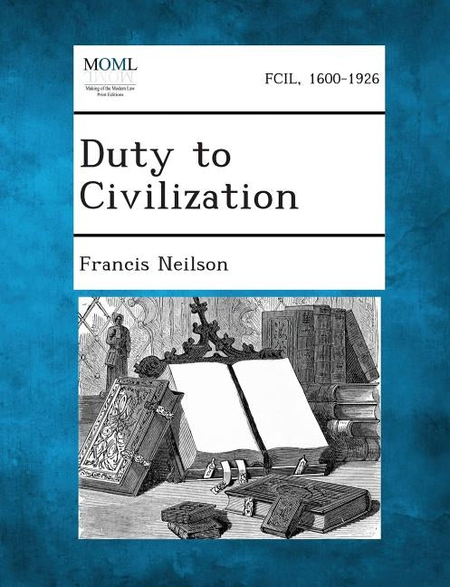 Duty to Civilization by Neilson, Francis