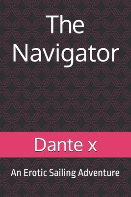 The Navigator: An Erotic Sailing Adventure by X, Dante